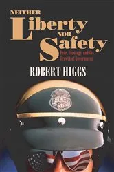 Book cover of Neither Liberty nor Safety by Robert Higgs
