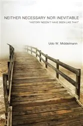 Book cover of Neither Necessary nor Inevitable by Udo W. Middelmann