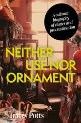 Book cover of Neither use nor ornament by Tracey Potts