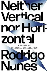 Book cover of Neither Vertical Nor Horizontal by Rodrigo Nunes