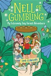 Book cover of Nell of Gumbling: My Extremely Tiny Forest Adventure by Emma Steinkellner