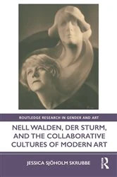 Book cover of Nell Walden, Der Sturm, and the Collaborative Cultures of Modern Art by Jessica Sjöholm Skrubbe