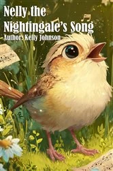 Book cover of Nelly the Nightingale's Song by Kelly Johnson
