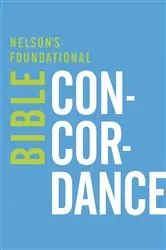 Book cover of Nelson's Foundational Bible Concordance with the King James Version Bible by Thomas Nelson