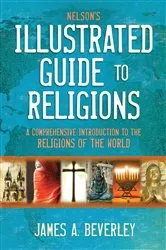 Book cover of Nelson's Illustrated Guide to Religions by James A. Beverley