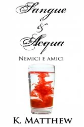 Book cover of Nemici e amici (Sangue e Acqua vol.2) by K. Matthew