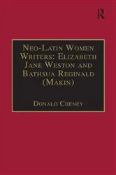 Book cover of Neo-Latin Women Writers: Elizabeth Jane Weston and Bathsua Reginald (Makin) by Donald Cheney