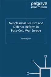 Book cover of Neoclassical Realism and Defence Reform in Post-Cold War Europe by T. Dyson