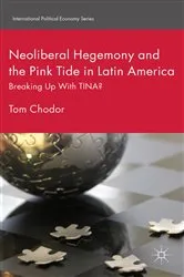 Book cover of Neoliberal Hegemony and the Pink Tide in Latin America by Tom Chodor