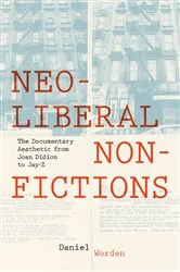 Book cover of Neoliberal Nonfictions by Daniel Worden