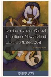 Book cover of Neoliberalism and Cultural Transition in New Zealand Literature, 1984-2008 by Jennifer Lawn