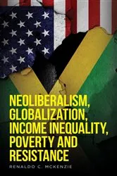 Book cover of Neoliberalism, Globalization, Income Inequality, Poverty And Resistance by McKenzie, Renaldo, C.