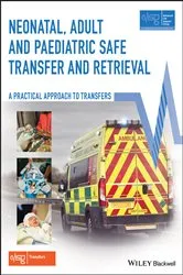 Book cover of Neonatal, Adult and Paediatric Safe Transfer and Retrieval by Advanced Life Support Group (ALSG)