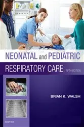 Book cover of Neonatal and Pediatric Respiratory Care - E-Book (5th ed.) by Walsh PhD, RRT-NPS, RRT-ACCS, RPFT, FAARC, Brian K.