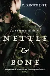 Book cover of Nettle & Bone by T. Kingfisher