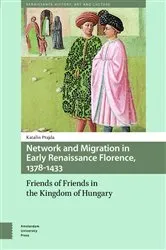 Book cover of Network and Migration in Early Renaissance Florence, 1378-1433 by Katalin Prajda
