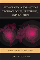 Book cover of Networked Information Technologies, Elections, and Politics by Jongwoo Han