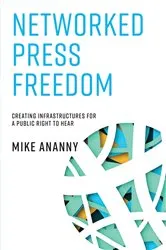 Book cover of Networked Press Freedom by Mike Ananny