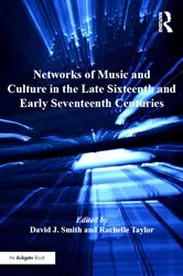Book cover of Networks of Music and Culture in the Late Sixteenth and Early Seventeenth Centuries by David J. Smith