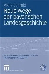 Book cover of Neue Wege der bayerischen Landesgeschichte by Alois Schmid