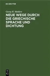 Book cover of Neue Wege durch die griechische Sprache und Dichtung by Georg H. Mahlow