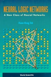 Book cover of Neural Logic Networks: A New Class Of Neural Networks by Hoon Heng Teh