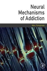 Book cover of Neural Mechanisms of Addiction by Mary Torregrossa PhD