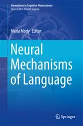 Book cover of Neural Mechanisms of Language by Maria Mody