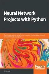 Book cover of Neural Network Projects with Python by James Loy