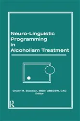 Book cover of Neuro-Linguistic Programming in Alcoholism Treatment by Bruce Carruth