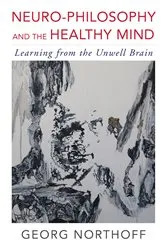 Book cover of Neuro-Philosophy and the Healthy Mind: Learning from the Unwell Brain by Georg Northoff