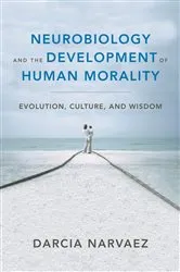 Book cover of Neurobiology and the Development of Human Morality: Evolution, Culture, and Wisdom (Norton Series on Interpersonal Neurobiology) by Darcia Narvaez