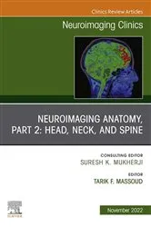 Book cover of Neuroimaging Anatomy, Part 2: Head, Neck, and Spine, An Issue of Neuroimaging Clinics of North America by Massoud MD, PhD, Tarik F.