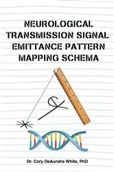 Book cover of Neurological Transmission Signal Emittance Pattern Mapping Schema by Dr. Cory DeAundra White