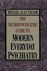 Book cover of Neuropsychiatric Guide to Modern Everyday Psychiat by Michael Alan Taylor