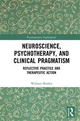 Book cover of Neuroscience, Psychotherapy and Clinical Pragmatism by William Borden