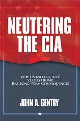 Book cover of Neutering the CIA by Gentry, John, A