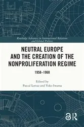 Book cover of Neutral Europe and the Creation of the Nonproliferation Regime by Pascal Lottaz
