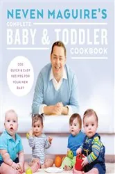 Book cover of Neven Maguire's Complete Baby and Toddler Cookbook by Neven Maguire