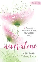 Book cover of Never Alone - Women's Bible Study Leader Guide by Tiffany Bluhm