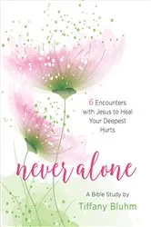 Book cover of Never Alone - Women's Bible Study Participant Workbook by Tiffany Bluhm