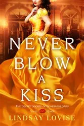 Book cover of Never Blow a Kiss by Lindsay Lovise