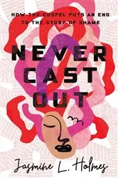 Book cover of Never Cast Out by Jasmine L. Holmes