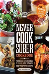 Book cover of Never Cook Sober Cookbook by Stacy Laabs