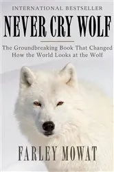 Book cover of Never Cry Wolf by Farley Mowat