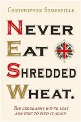 Book cover of Never Eat Shredded Wheat by Christopher Somerville