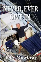 Book cover of NEVER, EVER GIVE IN! by Tony Mowbray