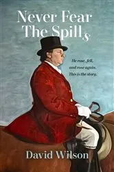 Book cover of Never Fear the Spills by David Wilson