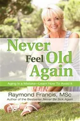 Book cover of Never Feel Old Again by Raymond Francis