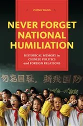 Book cover of Never Forget National Humiliation by Zheng Wang